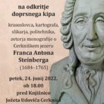 Odkritje doprsnega kipa Franca Antona Steinberga (1684–1765), krasoslovca, kartografa, slikarja, politehnika, avtorja monografije o Cerkniškem jezeru