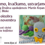 Pletemo, kvačkamo, ustvarjamo - razstava Društva upokojencev Martin Krpan Bloke in VGC Bloke