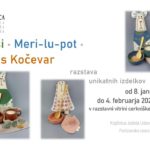 Luisi • Meri-lu-pot • Boris Kočevar - razstava unikatnih izdelkov
