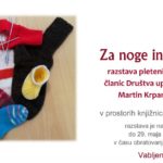 Za noge in nogice - razstava pletenih nogavic članic Društva upokojencev Martin Krpan Bloke