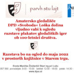 Amatersko gledališče DPD »Svoboda« Loška dolina – razstava plakatov gledaliških iger ob 100-letnici društva