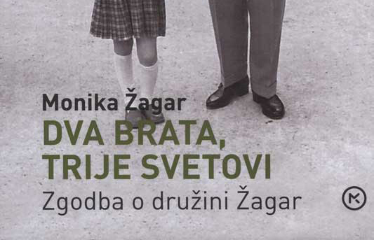 Monika Žagar: Dva brata, trije svetovi - Zgodba o družini Žagar