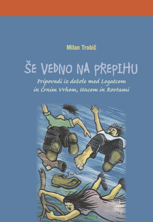 Milan Trobič: Še vedno na prepihu - Pripovedi iz dežele med Logatcem in Črnim Vrhom, Uncem in Rovtami