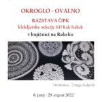 Okroglo - ovalno: razstava čipk klekljarske sekcije KD Rak Rakek