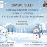 Zimske sledi - razstava likovnih izdelkov učenk in učencev OŠ Jožeta Krajca Rakek