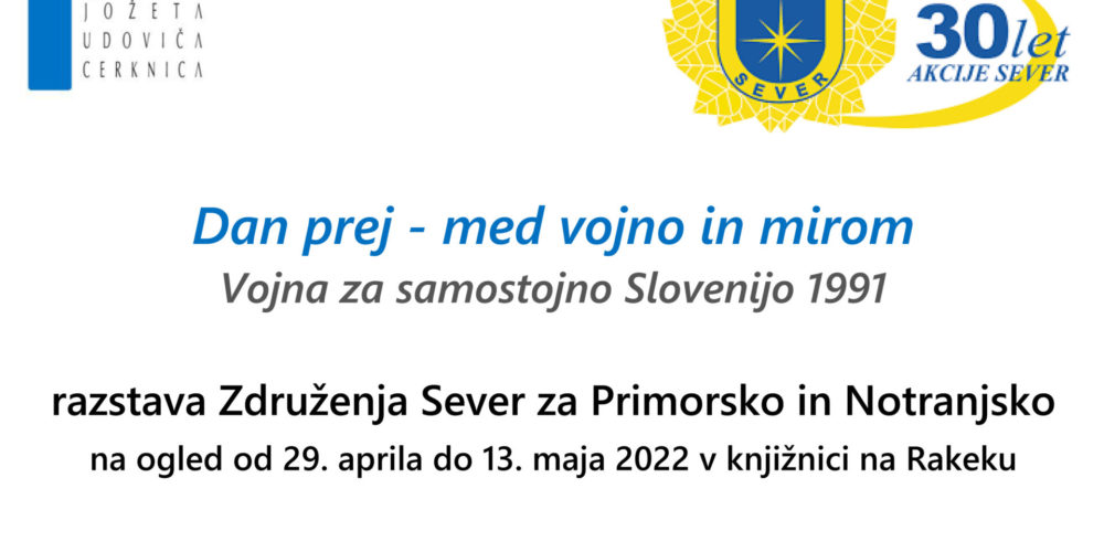 Dan prej – med vojno in mirom – Vojna za samostojno Slovenijo 1991 – razstava Združenja Sever za Primorsko in Notranjsko
