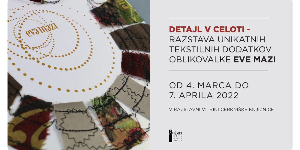 Detajl v celoti – razstava unikatnih tekstilnih dodatkov oblikovalke Eve Mazi